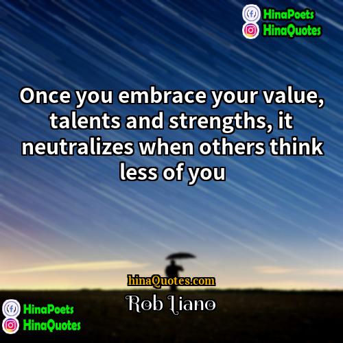 Rob Liano Quotes | Once you embrace your value, talents and